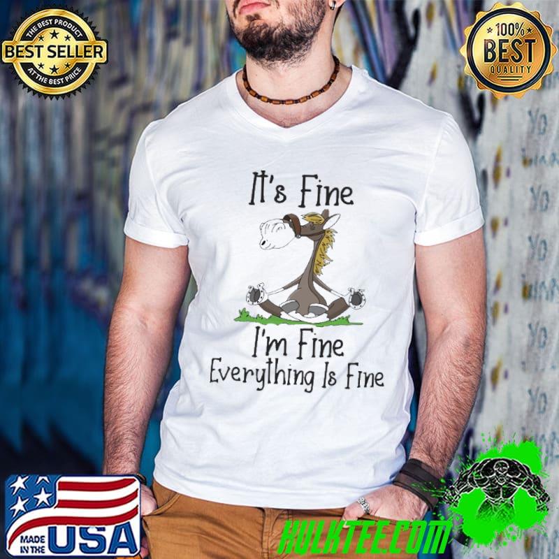 It's fine I'm fine everything is fine horse shirt
