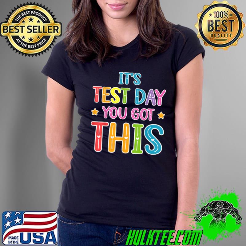 It's Test Day You Got This Teacher Testing Day Men Women T-Shirt Ladies Tee It's Test Day You Got This Teacher Testing Day Men Women T-Shirt Ladies Tee