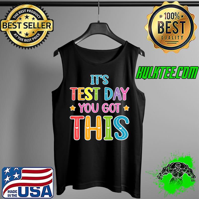 It's Test Day You Got This Teacher Testing Day Men Women T-Shirt Tank Top It's Test Day You Got This Teacher Testing Day Men Women T-Shirt Tank Top