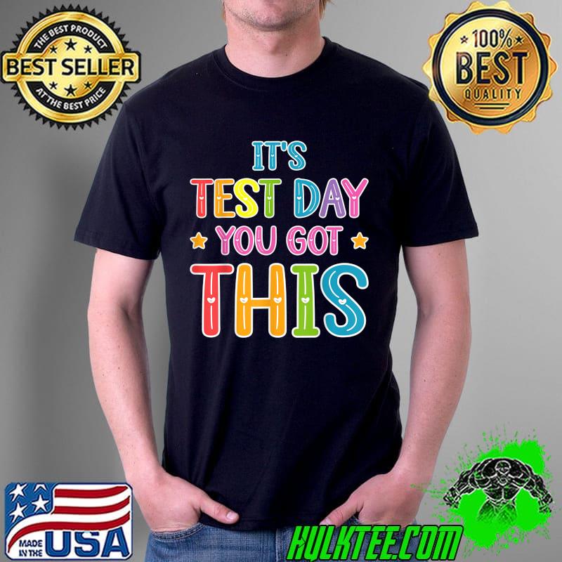 It's Test Day You Got This Teacher Testing Day Men Women T-Shirt
