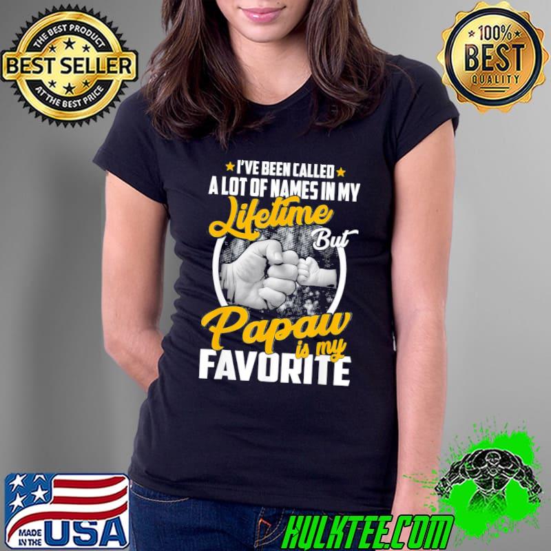 I’ve Been Called A Lot Of Names But Papaw Is My Favorite T-Shirt Ladies Tee I’ve Been Called A Lot Of Names But Papaw Is My Favorite T-Shirt Ladies Tee