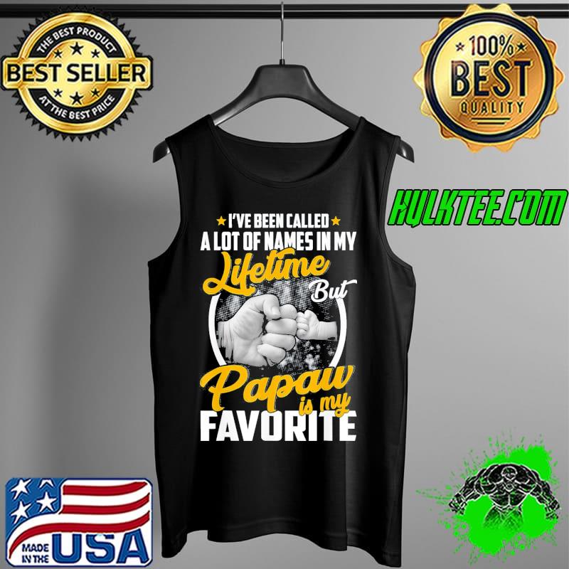 I’ve Been Called A Lot Of Names But Papaw Is My Favorite T-Shirt Tank Top I’ve Been Called A Lot Of Names But Papaw Is My Favorite T-Shirt Tank Top