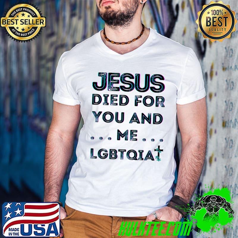 Jesus Died For You And Me Easter LGBTQIA+ Love Christian Joy Premium T-Shirt
