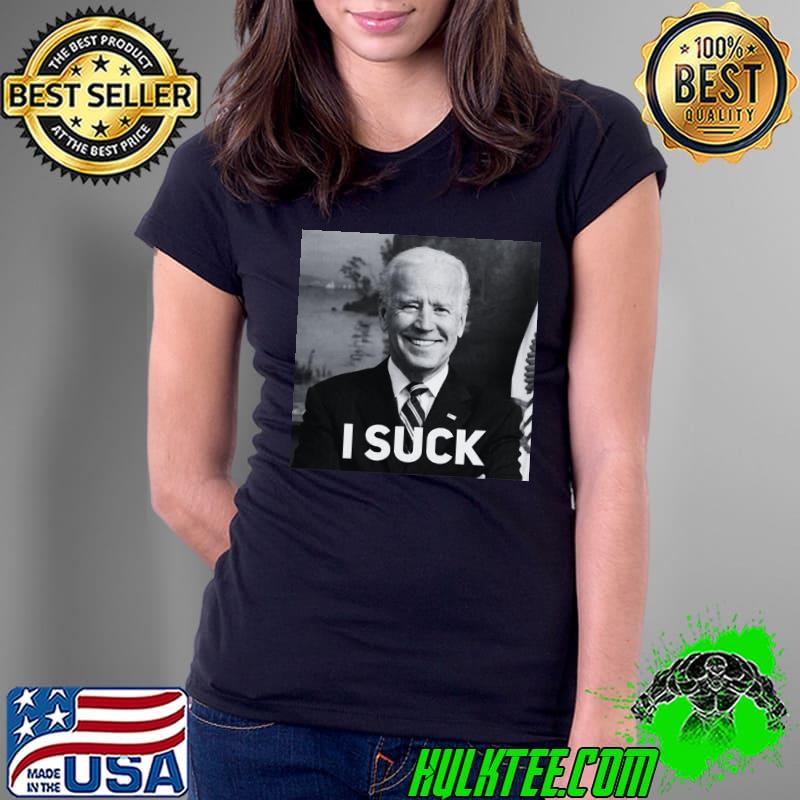 Joe Biden I Suck Photo Black And White Shirt Ladies Tee Joe Biden I Suck Photo Black And White Shirt Ladies Tee