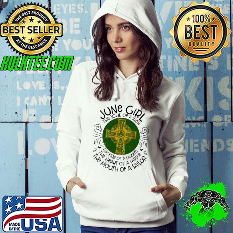 June Girl THe Soul Of a Irish The Fire Of A Lioness Shirt Hoodie June Girl THe Soul Of a Irish The Fire Of A Lioness Shirt Hoodie
