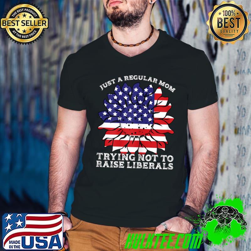 Just a regular mom trying liberals 4th of July T-Shirt