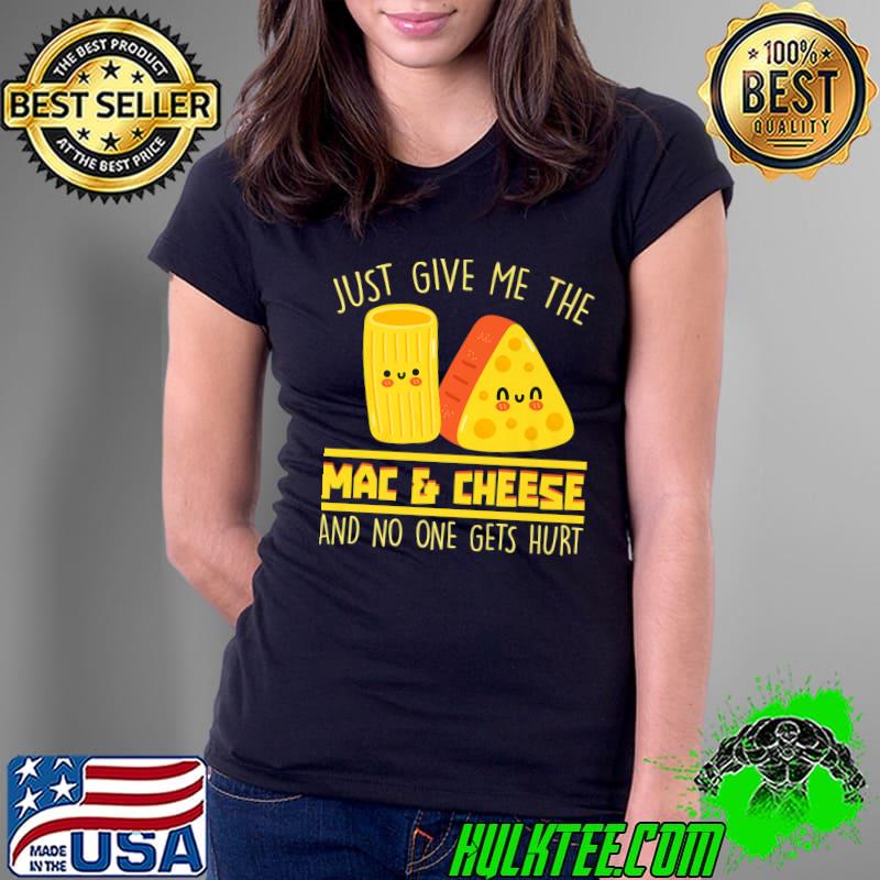 Just Give Me The Mac & Cheese Food Cheese Premium T-Shirt Ladies Tee Just Give Me The Mac & Cheese Food Cheese Premium T-Shirt Ladies Tee