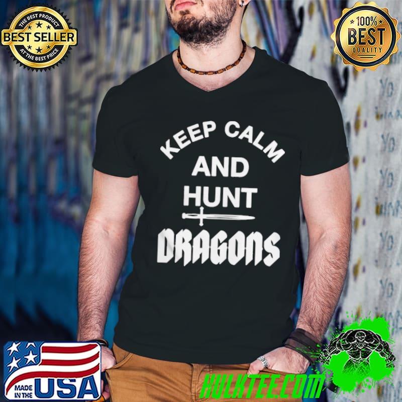 Keep calm and hunt dragons shirt
