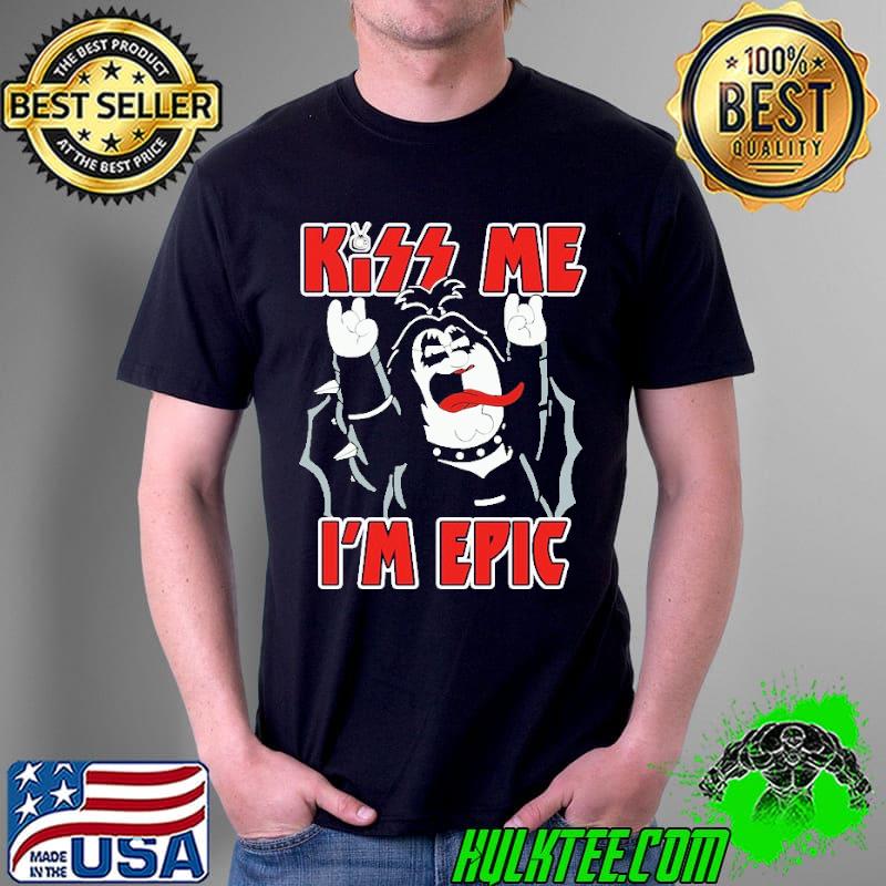 Kiss Me I'm Epic shirt