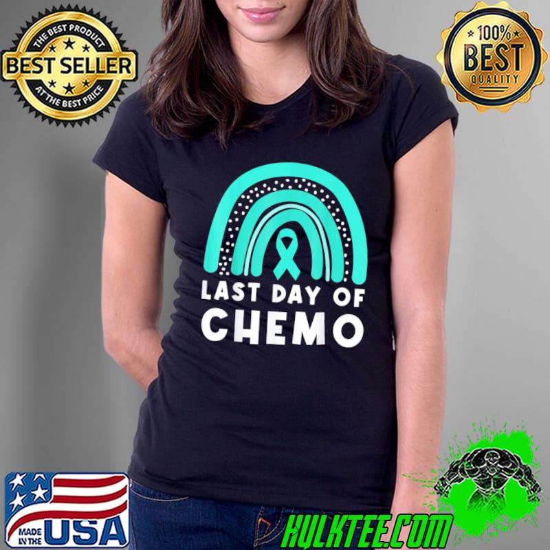Last Day Of Chemo Rainbow Ovarian Cancer Awareness Support T-Shirt Ladies Tee Last Day Of Chemo Rainbow Ovarian Cancer Awareness Support T-Shirt Ladies Tee