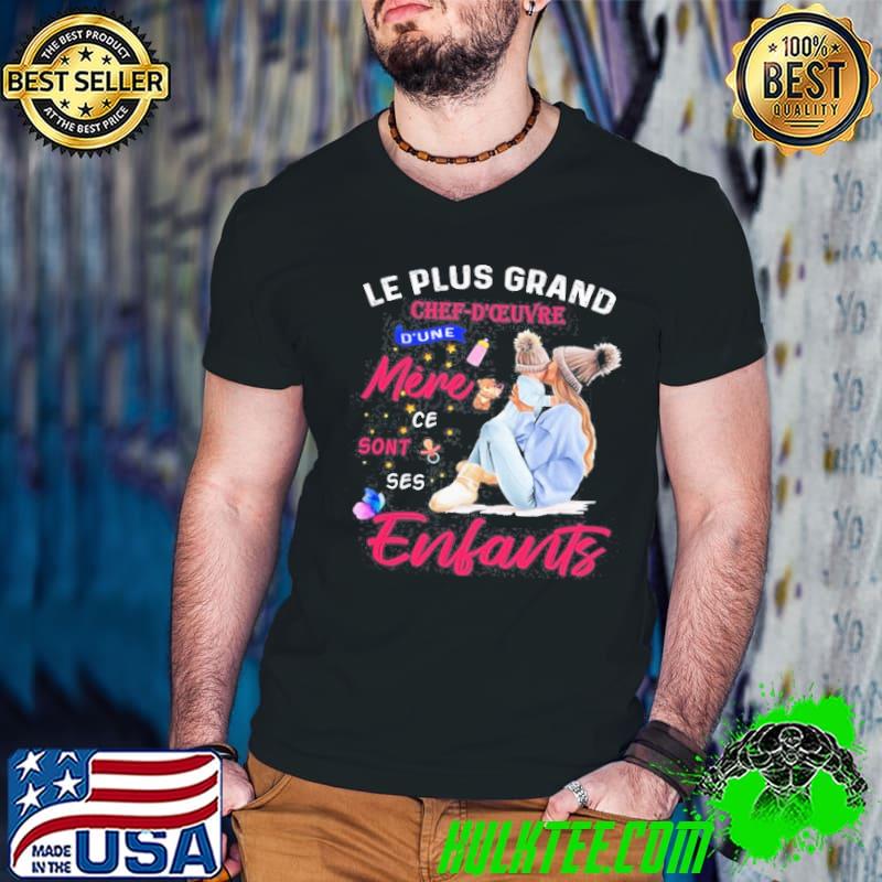 Le plus grand chef doeuvre dune mere ce sont ses enfants shirt