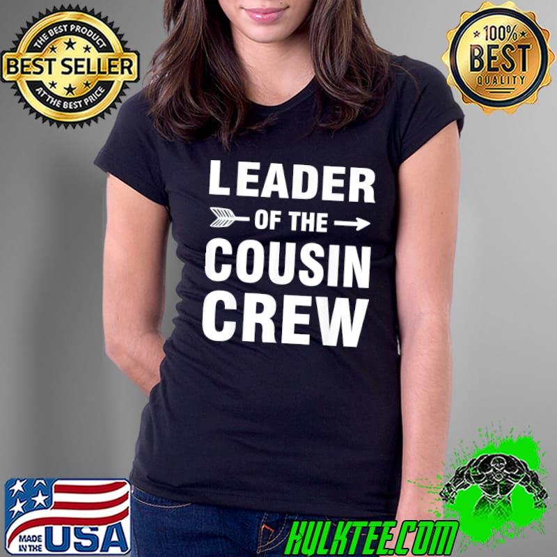 Leader of the cousin crew T-Shirt Ladies Tee Leader of the cousin crew T-Shirt Ladies Tee