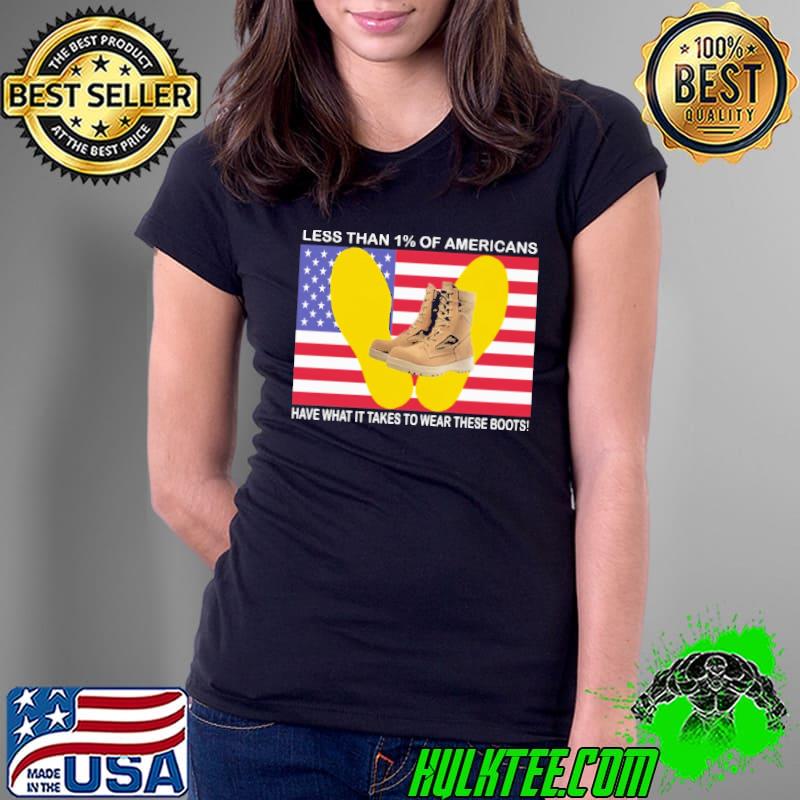Less than 1% of americans Have What It Takes To Wear These Boots American Flag Shirt