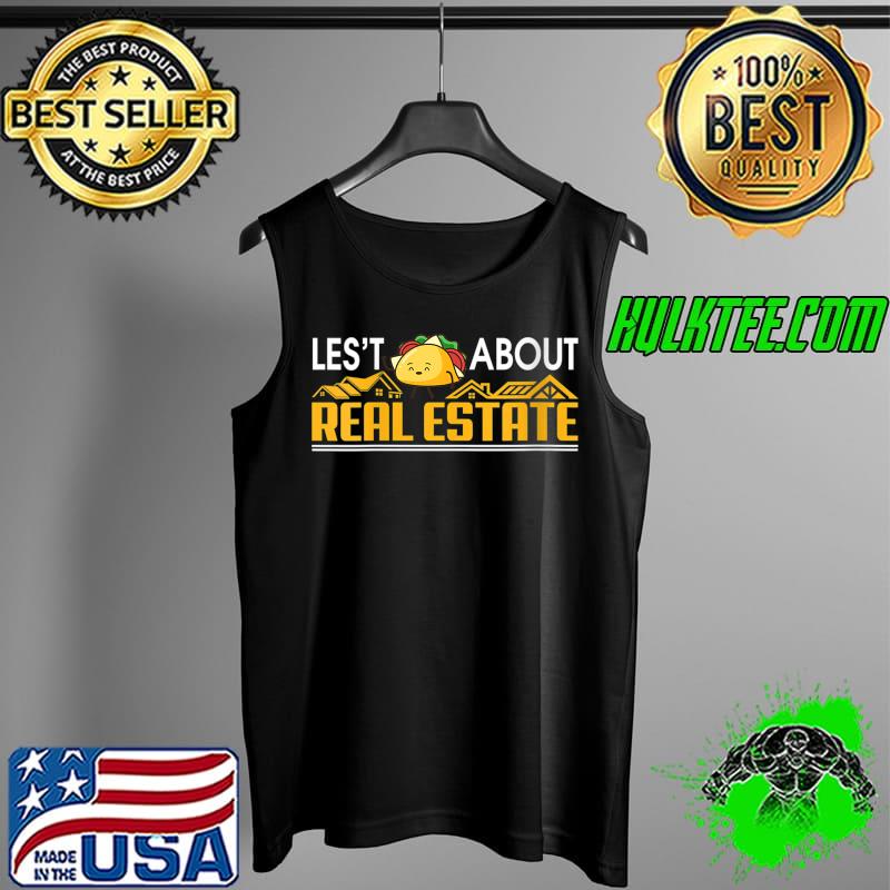 Lets Taco About Real Estate I Funny Realtor T-Shirt Tank Top Lets Taco About Real Estate I Funny Realtor T-Shirt Tank Top