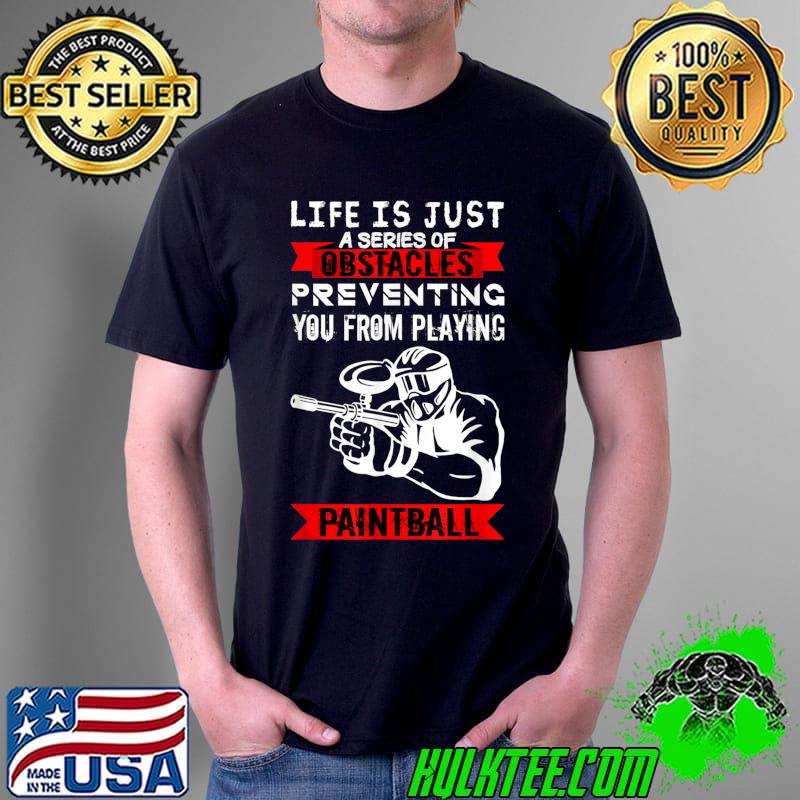 Life Is Just A Series Of Obstacles Paintball T-Shirt