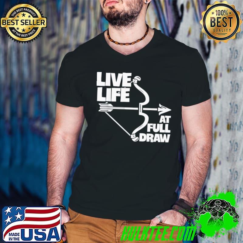 Live Life At Full Draw Archery Bow Archer Hunting Hunter T-Shirt