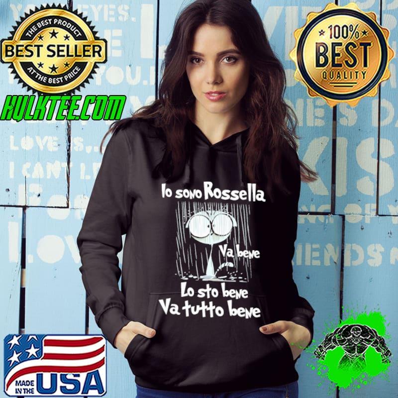 Lo Sono Rossella Va Bene Lo Sto Bene Va Tutto Bene Cat Shirt Hoodie Lo Sono Rossella Va Bene Lo Sto Bene Va Tutto Bene Cat Shirt Hoodie