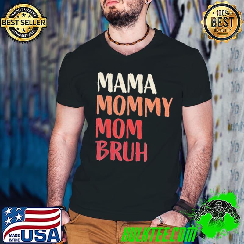 Mama mommy mom bruh last minute mother's day shirt