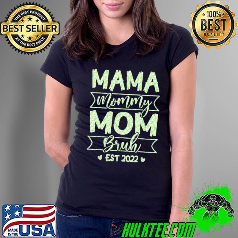 Mama Mommy Mom Bruh Mom Life Mothers Day Floral T-Shirt Ladies Tee Mama Mommy Mom Bruh Mom Life Mothers Day Floral T-Shirt Ladies Tee