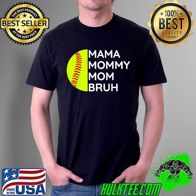 Mama Mommy Mom Bruh Softball Mothers Day Daughter Son T-Shirt