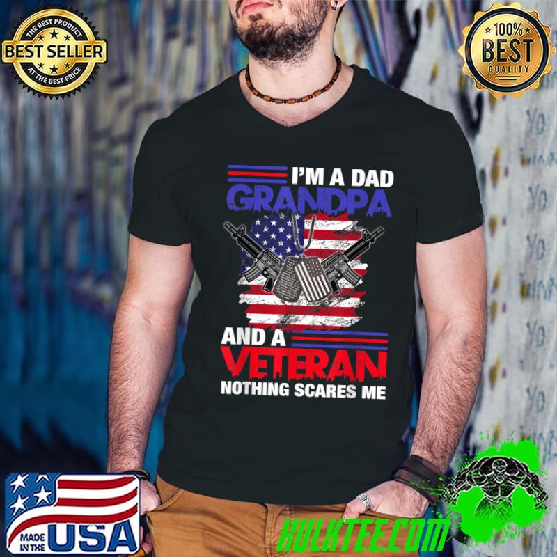 Mens I'm A Dad Grandpa And A Veteran Nothing Scares Me USA Flag T-Shirt
