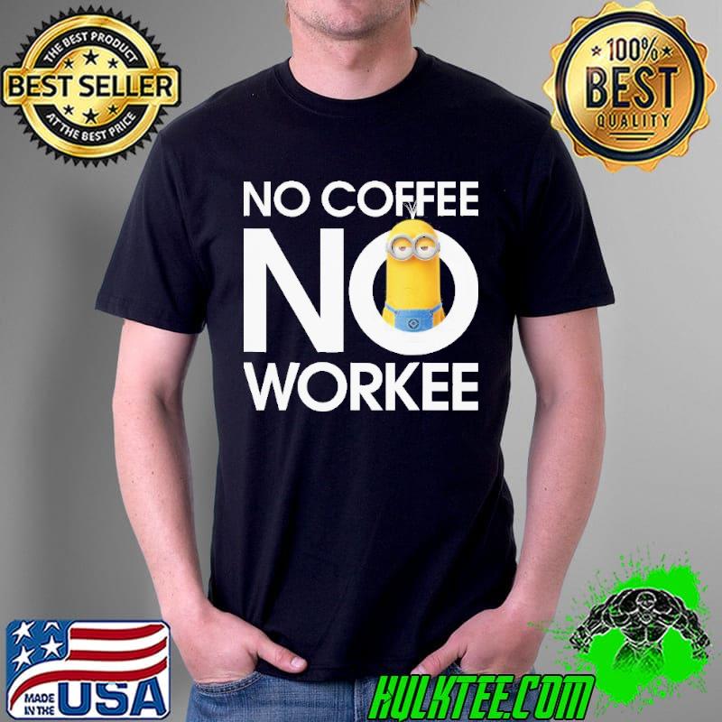 Minions no coffee no workee funny face minion banana gift shirt