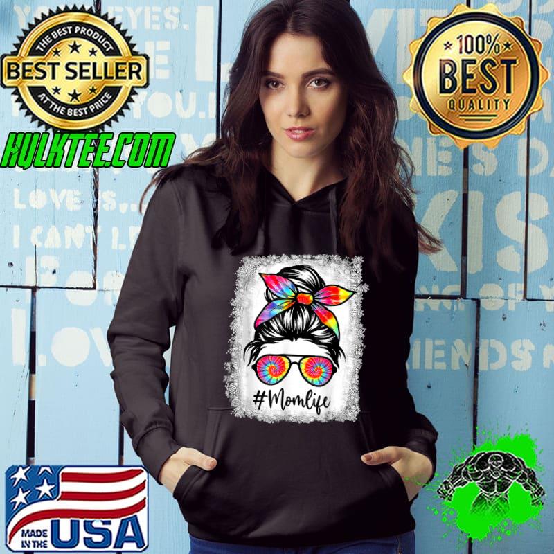 Mom Life Messy Hair Bun Tie Dye Women Mother's Day Funny Tee T-Shirt Hoodie Mom Life Messy Hair Bun Tie Dye Women Mother's Day Funny Tee T-Shirt Hoodie