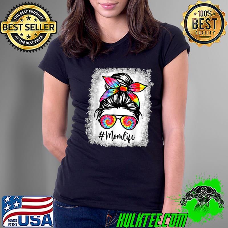 Mom Life Messy Hair Bun Tie Dye Women Mother's Day Funny Tee T-Shirt Ladies Tee Mom Life Messy Hair Bun Tie Dye Women Mother's Day Funny Tee T-Shirt Ladies Tee