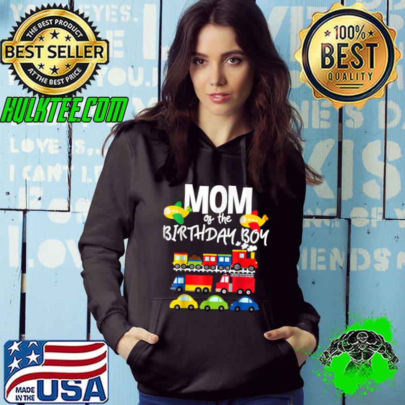 Mom Of The Birthday Boy Cars Trucks Trains Birthday Party T-Shirt Hoodie Mom Of The Birthday Boy Cars Trucks Trains Birthday Party T-Shirt Hoodie