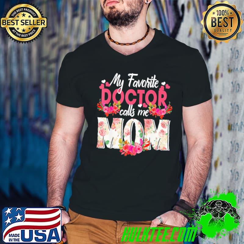 My favorite doctor call me mom happy mother's day shirt