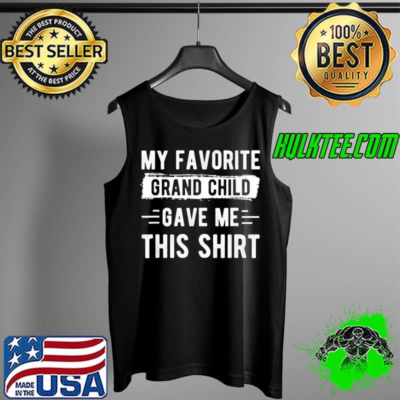 My favorite Grandchild Gave Me This Shirt Grandma T-Shirt Tank Top My favorite Grandchild Gave Me This Shirt Grandma T-Shirt Tank Top