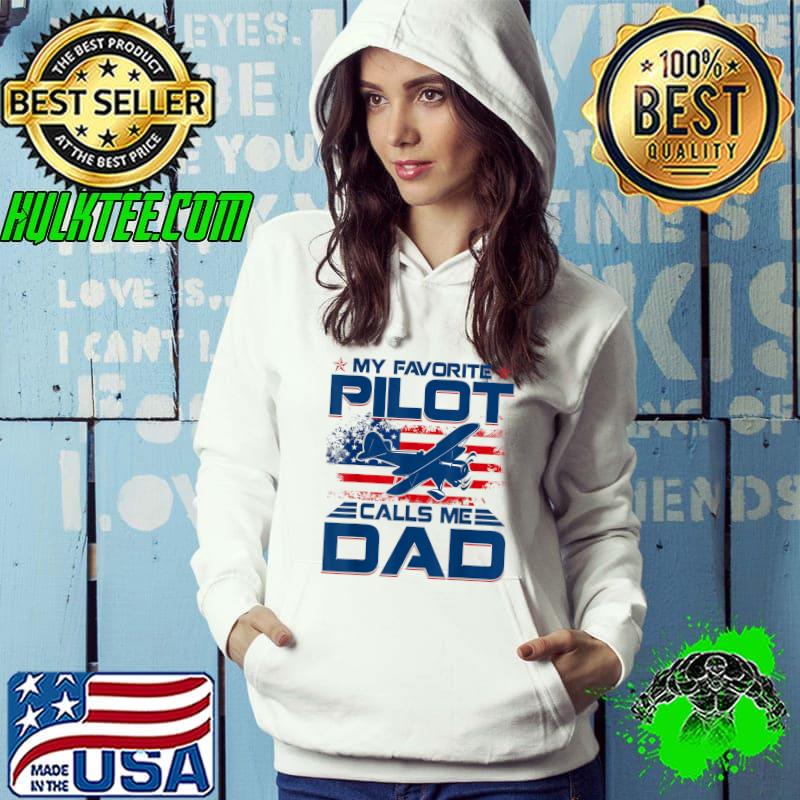 My Favorite Pilot Calls Me Dad T Shirt Aviator Gift T-Shirt Hoodie My Favorite Pilot Calls Me Dad T Shirt Aviator Gift T-Shirt Hoodie