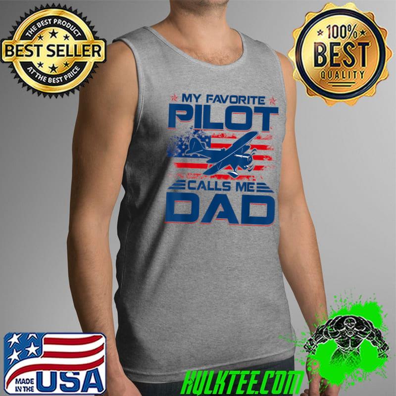 My Favorite Pilot Calls Me Dad T Shirt Aviator Gift T-Shirt Tank Top My Favorite Pilot Calls Me Dad T Shirt Aviator Gift T-Shirt Tank Top