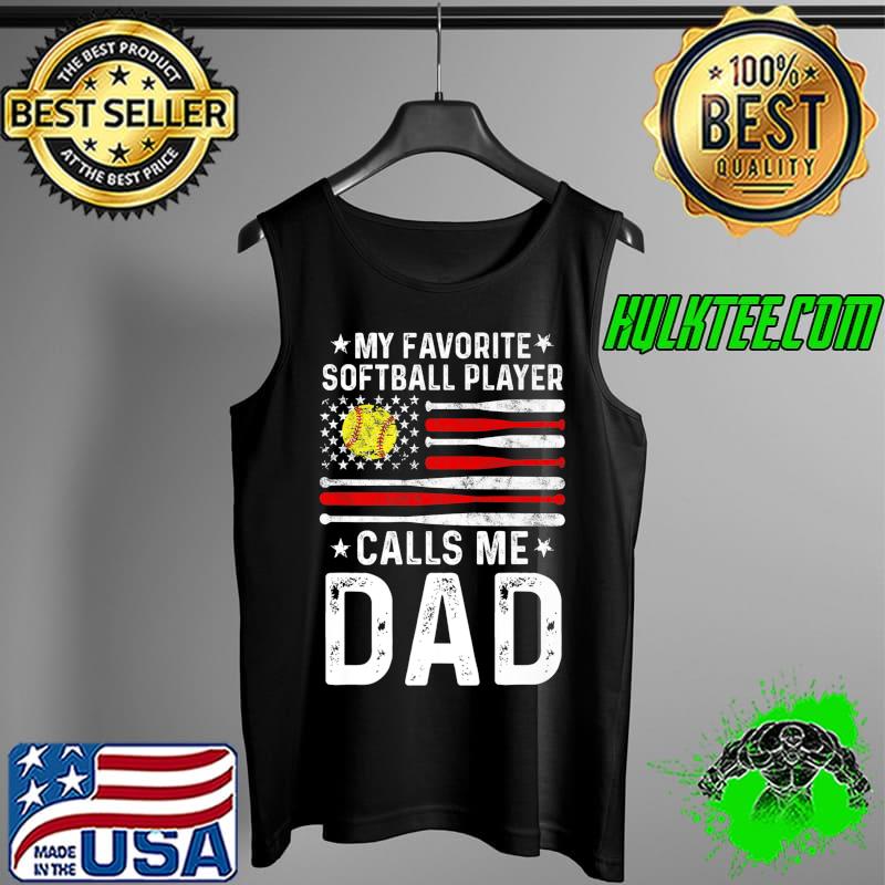 My Favorite Softball Player Calls Me Dad Fathers Day Flag Premium T-Shirt Tank Top My Favorite Softball Player Calls Me Dad Fathers Day Flag Premium T-Shirt Tank Top