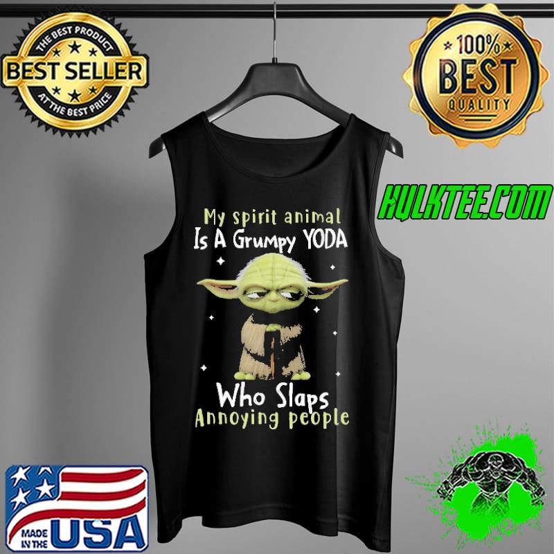 My Spirit Animal Is A Grumpy Yoda Who Slaps Annoying People Shirt Tank Top My Spirit Animal Is A Grumpy Yoda Who Slaps Annoying People Shirt Tank Top