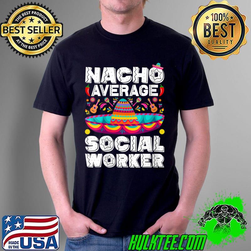 Nacho Average social worker Cinco De Mayo Special Education T-shirt