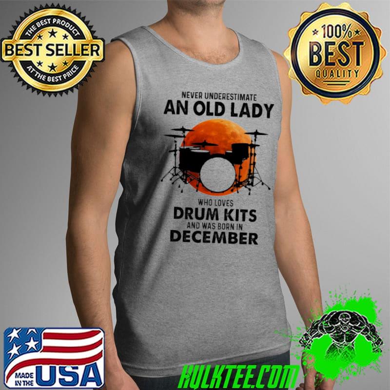 Never Underestimate An Old Lady Who Loves Drum kits And Was Born In December Blood Moon Shirt Tank Top Never Underestimate An Old Lady Who Loves Drum kits And Was Born In December Blood Moon Shirt Tank Top