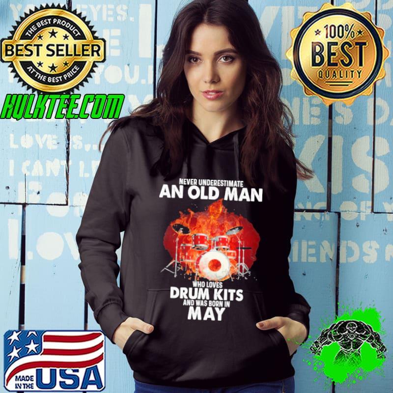 Never Underestimate An Old Man Who Loves Drum Kits And Was Born In May Shirt