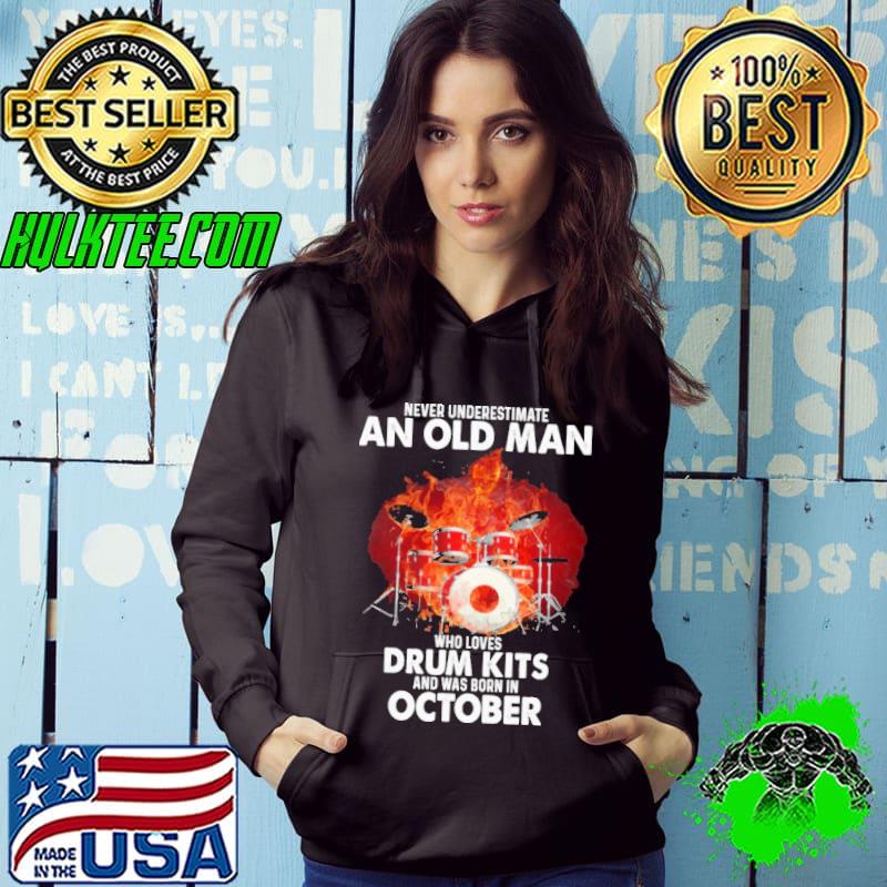 Never Underestimate An Old Man Who Loves Drum Kits And Was Born In October Shirt