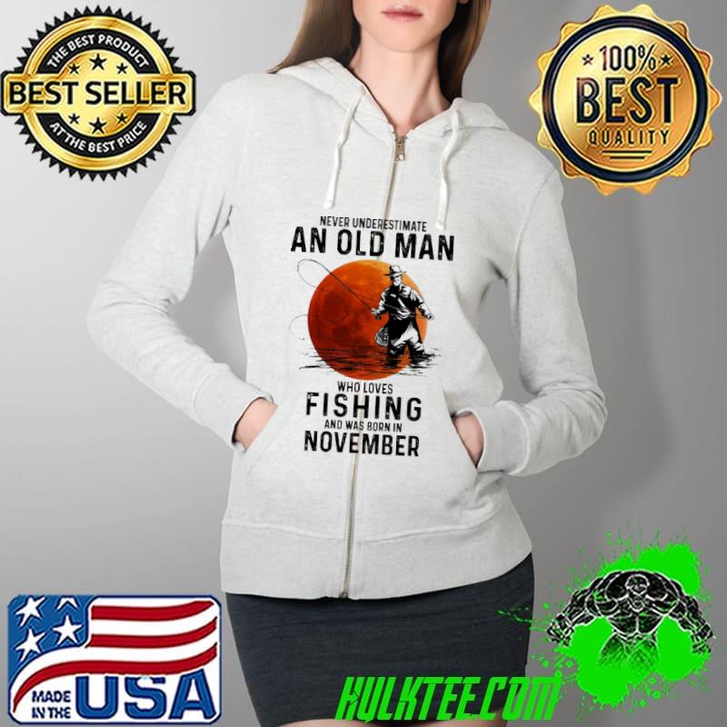 Never Underestimate An OLd Man Who Loves Fishing And Was Born In November Blood Moon Shirt
