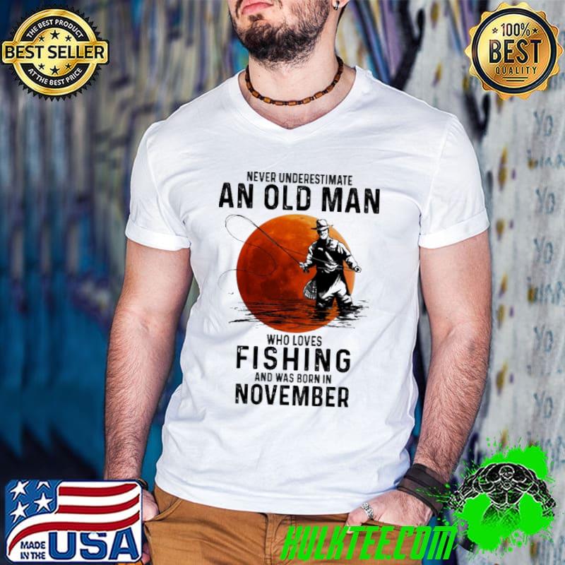 Never Underestimate An OLd Man Who Loves Fishing And Was Born In November Blood Moon Shirt Guys V Neck Never Underestimate An OLd Man Who Loves Fishing And Was Born In November Blood Moon Shirt Guys V Neck