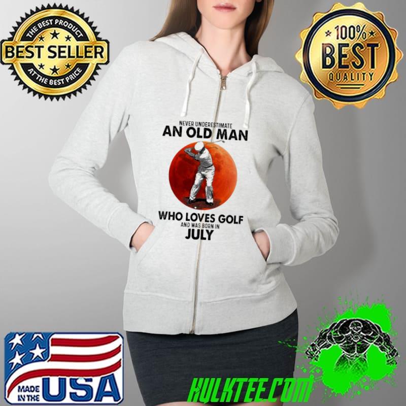 Never underestimate an old man who loves golf and was born in July Full Zip Hooded Never underestimate an old man who loves golf and was born in July Full Zip Hooded