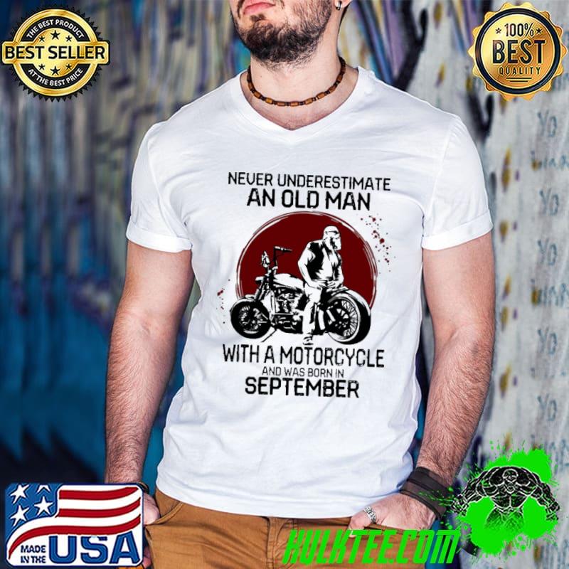 Never Underestimate An Old MAn With A Motorycle And Was Born In September Shirt