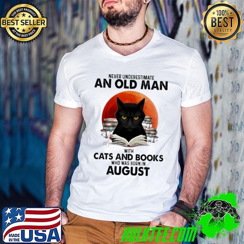 Never Underestimate An Old Man With Cats And Books Who Was Born In August Blood Moon Shirt