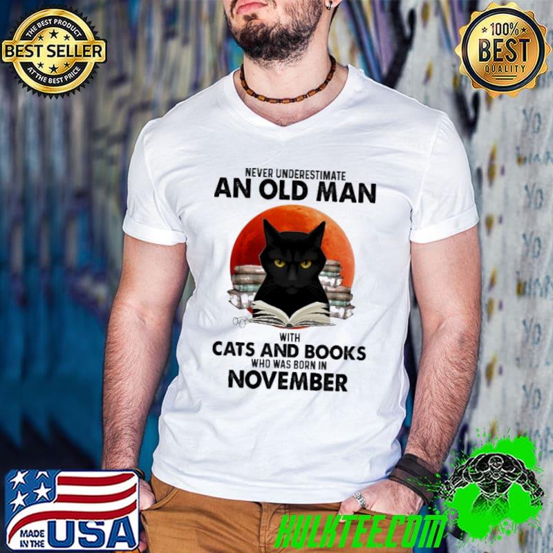 Never Underestimate An Old Man With Cats And Books Who Was Born In November Blood Moon Shirt