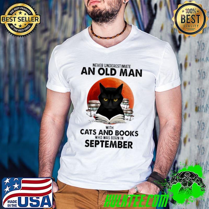 Never Underestimate An Old Man With Cats And Books Who Was Born In September Blood Moon Shirt