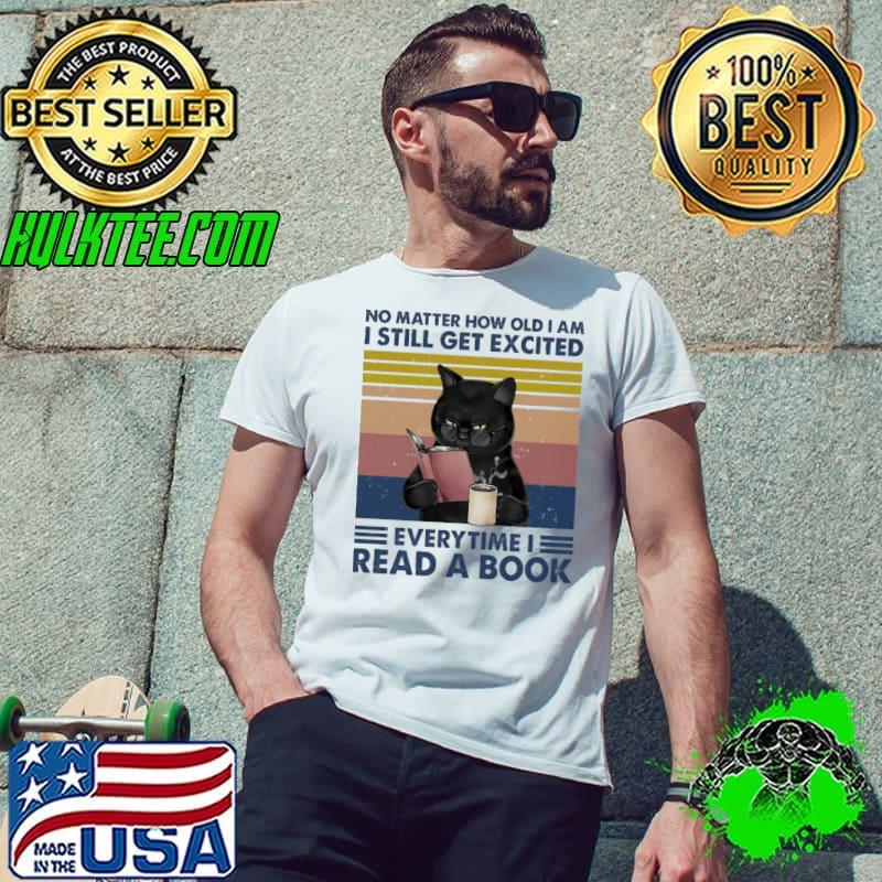 No Matter How Old I Am I Still Get Excited Evertime I read a book Vintage Shirt Unisex No Matter How Old I Am I Still Get Excited Evertime I read a book Vintage Shirt Unisex