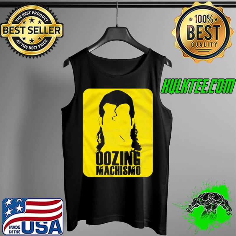 Oozing Machismo Tank Top Oozing Machismo Tank Top