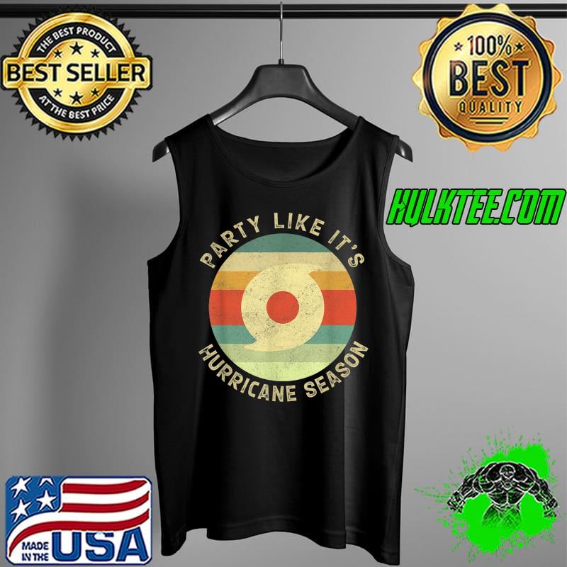 Party Like Its Hurricane Season Funny Graphic Weather T-Shirt Tank Top Party Like Its Hurricane Season Funny Graphic Weather T-Shirt Tank Top