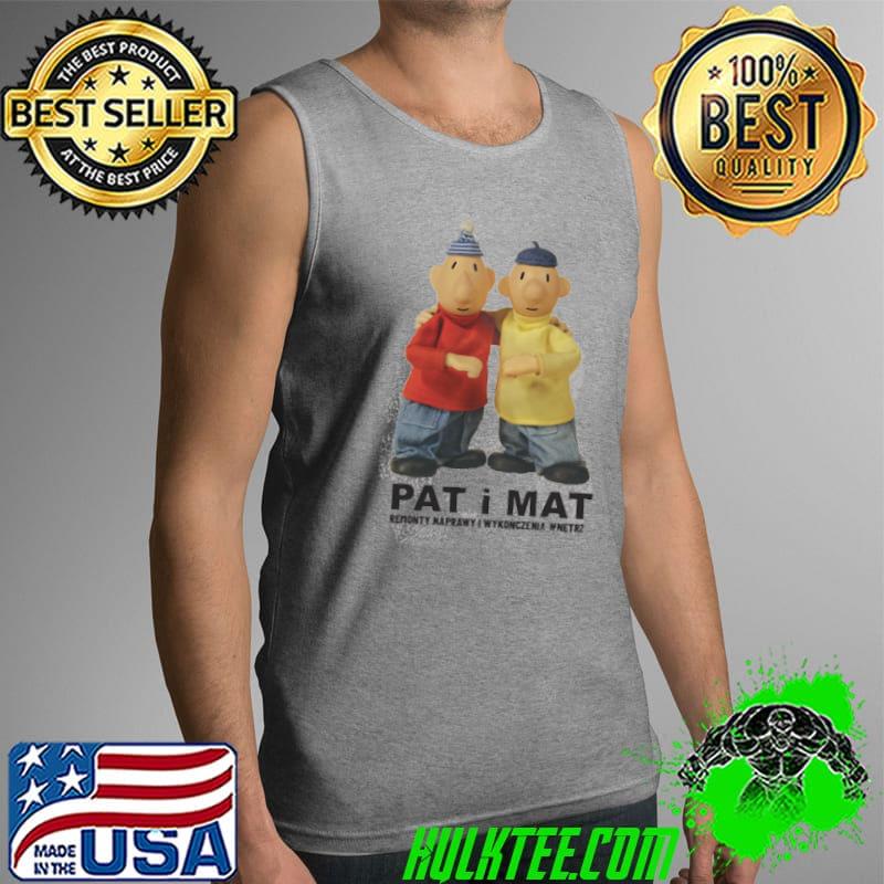 PAt I MAt Remonty Shirt Tank Top PAt I MAt Remonty Shirt Tank Top